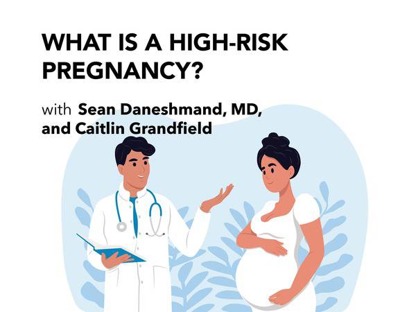 What Is a High Risk Pregnancy video Thumbnail 1024X768; featuring Dr. Sean Daneshmand and Caitlin Grandfield.